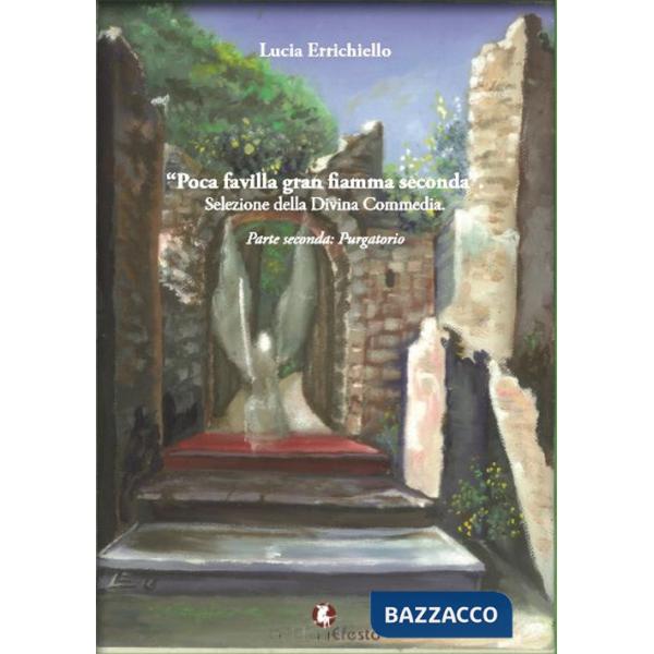 Poca favilla gran fiamma seconda. Selezione della Divina Commedia. Ediz. per la scuola. Vol. 2: Purgatorio