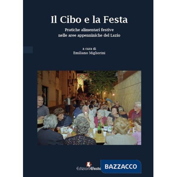 Cibo e la festa. Pratiche alimentari festive nelle aree appenniniche del Lazio (Il)