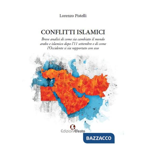 Conflitti islamici. Breve analisi di come sia cambiato il mondo arabo e islamico dopo l'11 settembre e di come l'Occidente si si