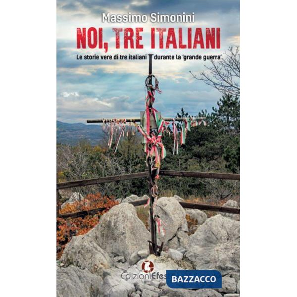 Noi, tre italiani. Le storie vere di tre italiani durante la «grande guerra»