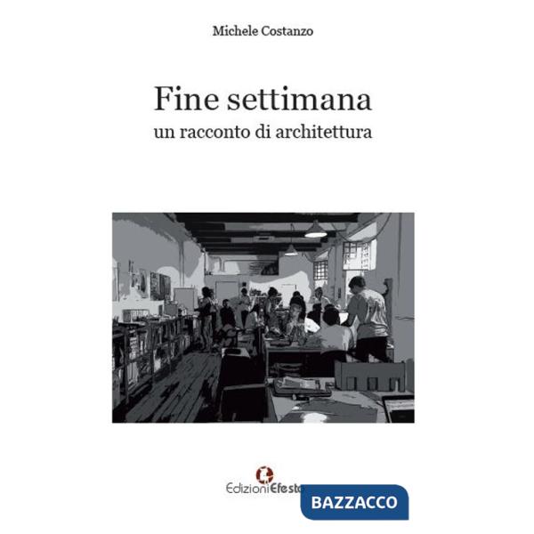 Fine settimana. Un racconto di architettura