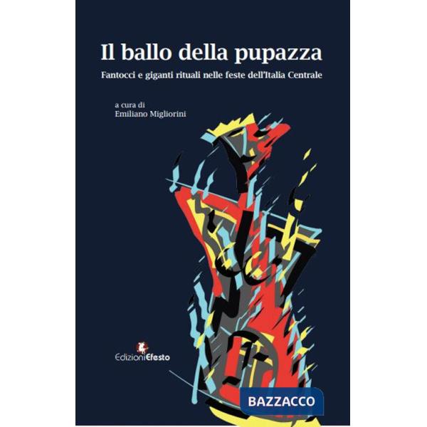 Ballo della pupazza. Fantocci e giganti rituali nelle feste dell'Italia Centrale (Il)