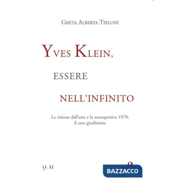 Yves Klein, essere nell'infinito. La visione dell'arte e la retrospettiva 1970: il caso giudiziario