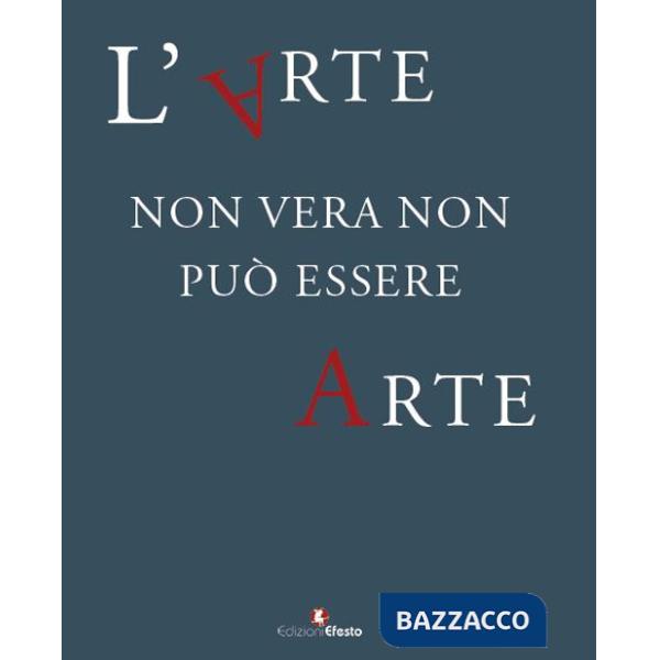 Arte non vera non può essere arte. Atti del ciclo di conferenze promosse dal Comando Carabinieri TPC, in collaborazione con il C