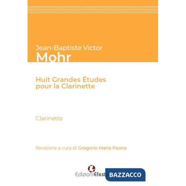 Jean-Baptiste Victor Mohr. Huit grandes études pour la clarinette. Ediz. italiana