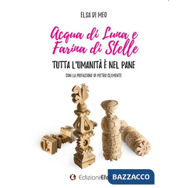 Acqua di luna e farina di stelle. Tutta l'umanità è nel pane