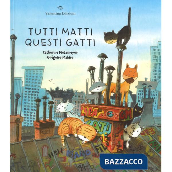 Tutti matti questi gatti. Ediz. a colori