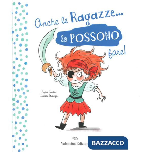 Anche le ragazze lo possono fare! Anche i ragazzi lo possono fare! Ediz. a colori