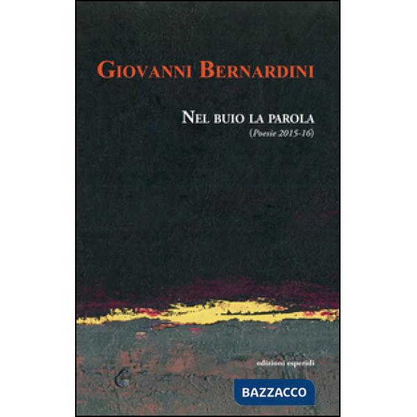 Nel buio la parola (Poesie 2015-16)
