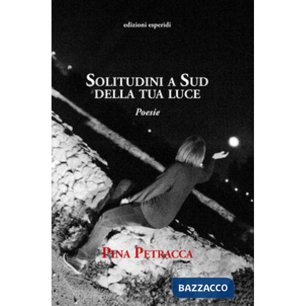 Solitudini a sud della tua luce