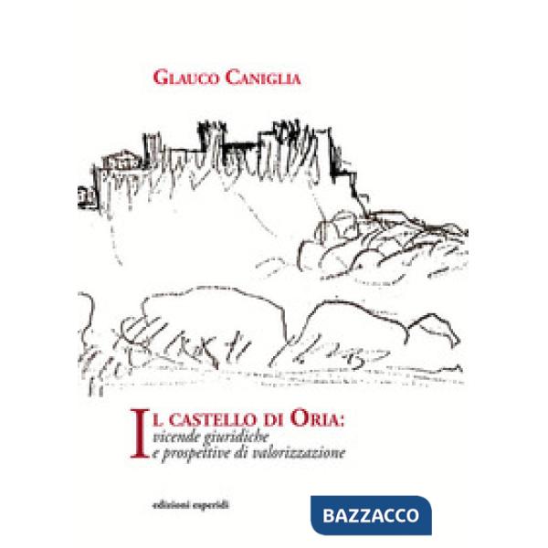 Castello di Oria. Vicende giuridiche e prospettive di valorizzazione (Il)