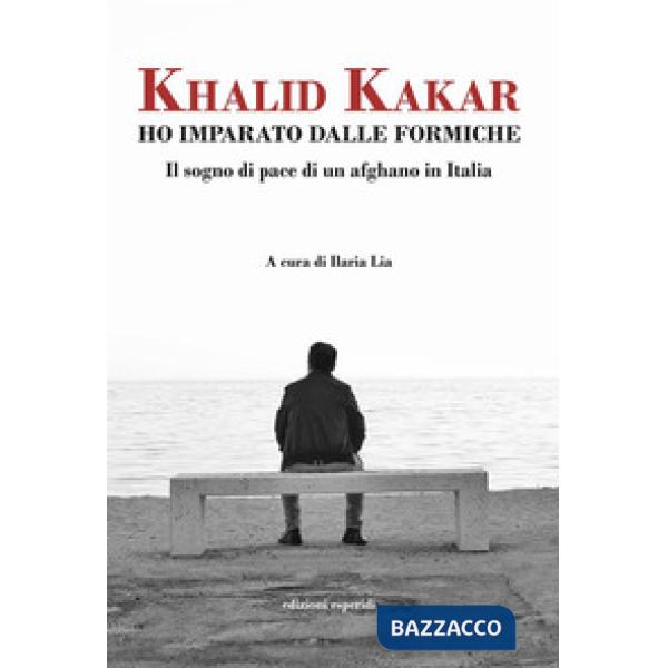 Ho imparato dalle formiche. Il sogno di pace di un afghano in Italia