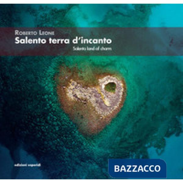 Salento terra d'incanto-Salento Land of Charm. Ediz. illustrata