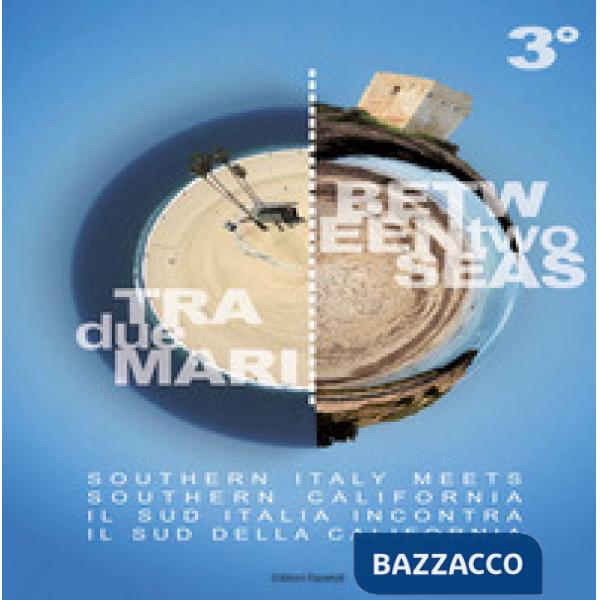 Tra due mari. Il Sud Italia incontra il Sud della California-Between two seas. Southern Italy meets Southern California