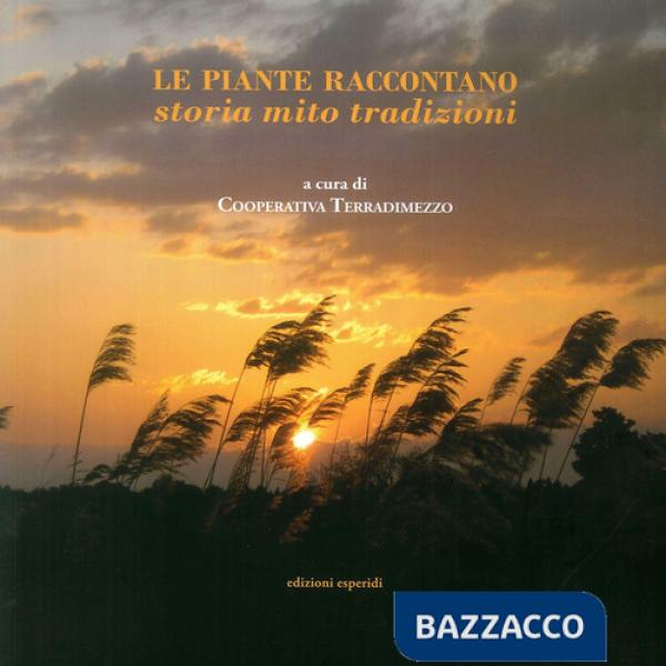 Piante raccontano. Storia, mito, tradizione (Le)