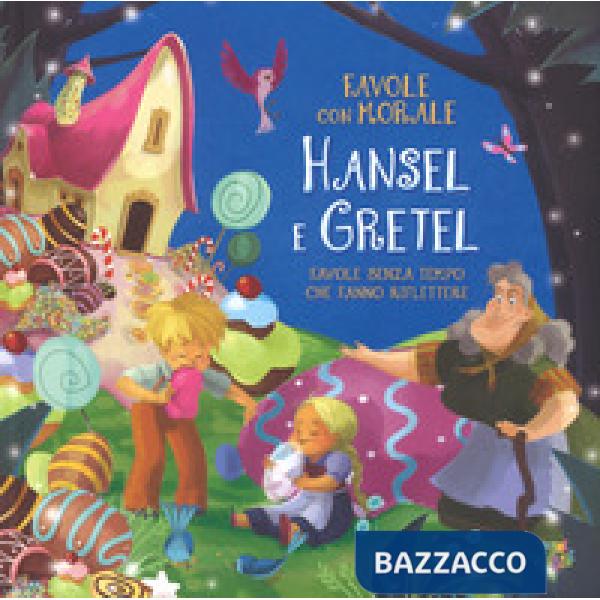 Hansel e Gretel. Favole con morale. Ediz. a colori