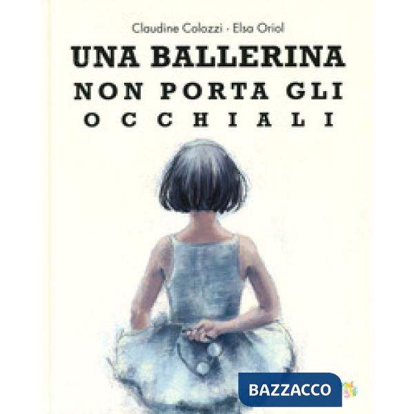 Ballerina non porta gli occhiali. Ediz. a colori (Una)