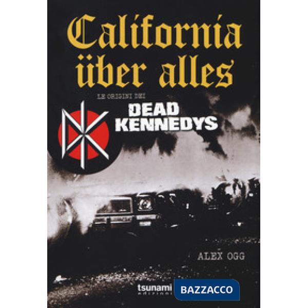 California über alles. Le origini dei Dead Kennedys