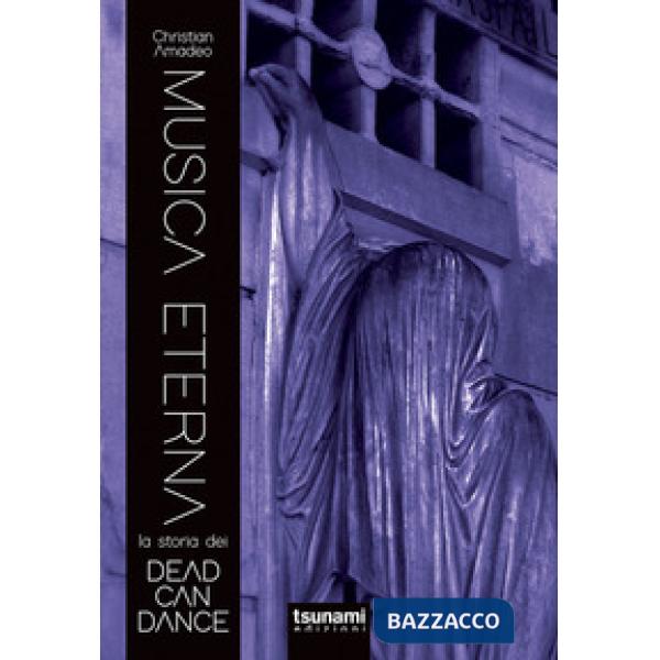 Musica eterna. La storia dei Dead Can Dance