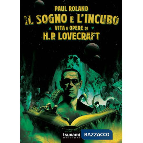 Sogno e l'incubo. Vita e opere di H. P. Lovercraft (Il)