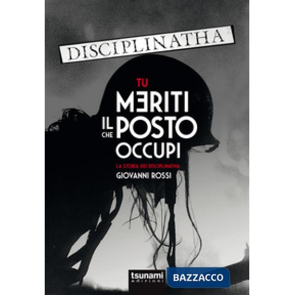 Tu meriti il posto che occupi. La storia dei Disciplinatha