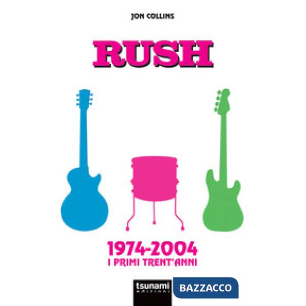 Rush. 1974-2004. I primi trent'anni
