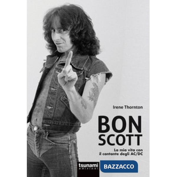 Bon Scott. La mia vita con il cantante degli AC/DC