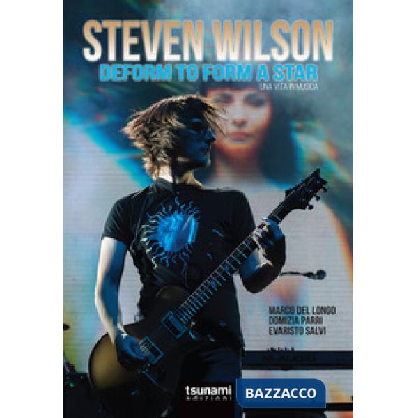 Steven Wilson. Deform to form a star. Una vita in musica