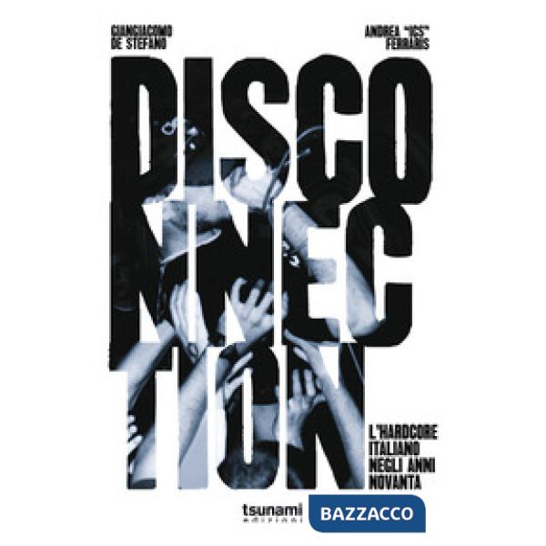 Disconnection. L'hardcore italiano negli anni Novanta
