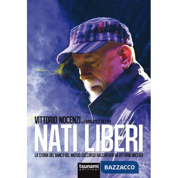 Nati liberi. La storia del Banco del Mutuo Soccorso raccontata da Vittorio Nocenzi
