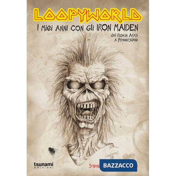 Loopyworld. La mia vita con gli Iron Maiden dal Ruskin Arms a Powerslave