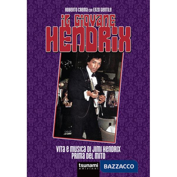 Giovane Hendrix. Vita e musica di Jimi Hendrix prima del mito (Il)