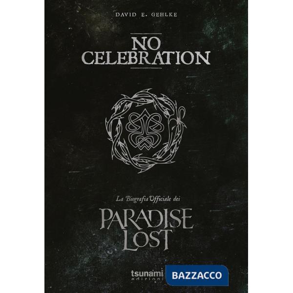 No celebration. La biografia ufficiale dei Paradise Lost