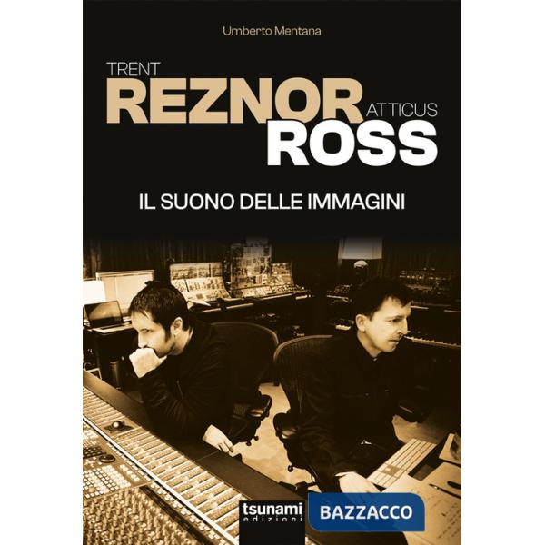 Trent Reznor e Atticus Ross. Il suono delle immagini