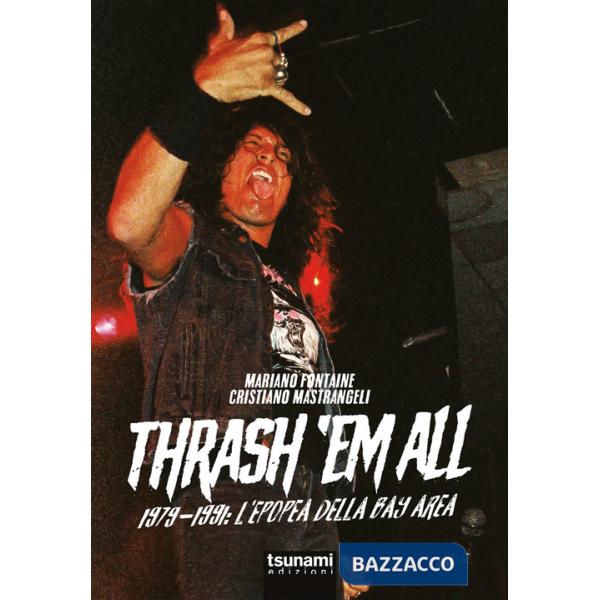 Thrash 'em all. 1979-1991. L'epopea della bay area