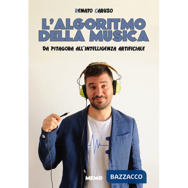 Algoritmo della musica. Da Pitagora all'intelligenza artificiale (L')