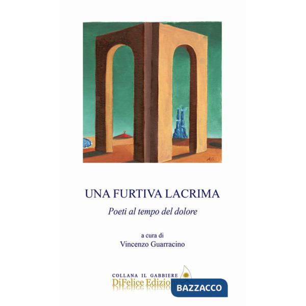 Furtiva lacrima. Poeti al tempo del dolore (Una)