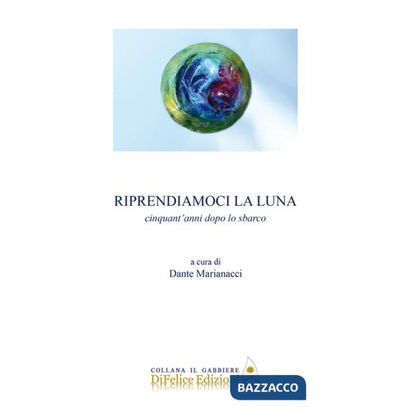Riprendiamoci la luna. Cinquant'anni dopo lo sbarco