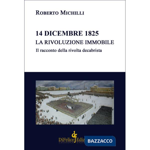 14 dicembre 1825. La rivoluzione immobile. Il racconto della rivolta decabrista