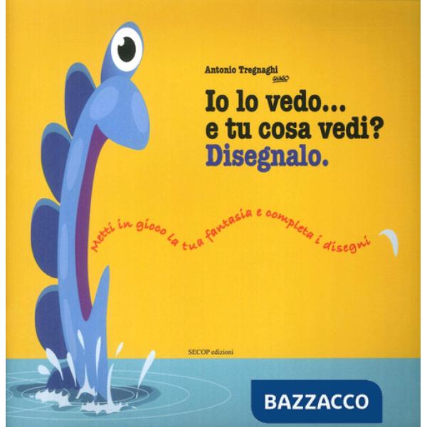 Io lo vedo... e tu cosa vedi? Disegnalo. Ediz. illustrata