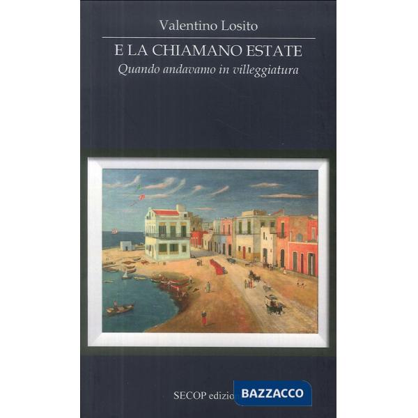 E la chiamano estate. Quando andavamo in villeggiatura