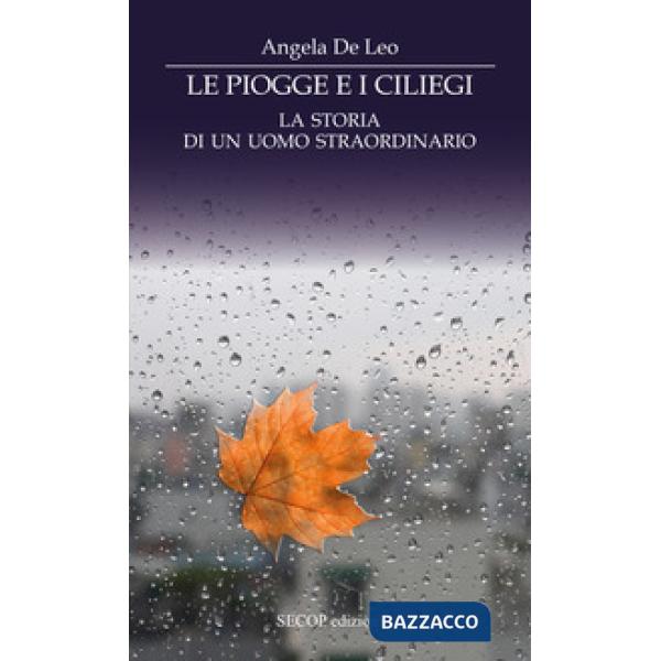 Piogge e i ciliegi. La storia di un uomo straordinario (Le)