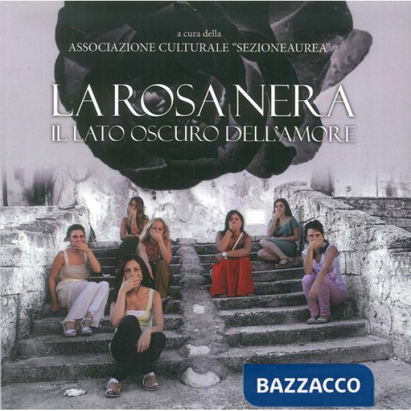 Rosa nera. Il lato oscuro dell'Amore (La)