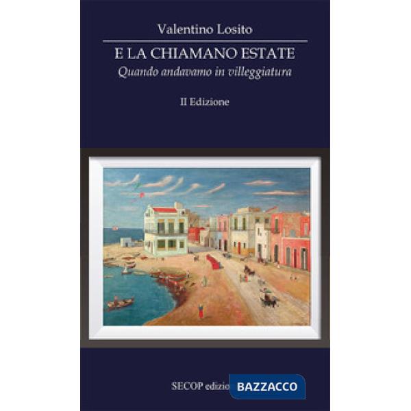 E la chiamano estate. Quando andavamo in villeggiatura. Ediz. ampliata