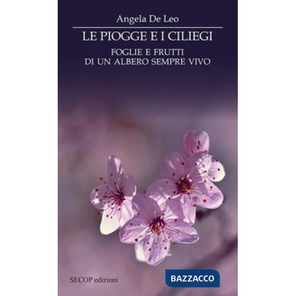 Piogge e i ciliegi. Foglie e frutti di un albero sempre vivo (Le)