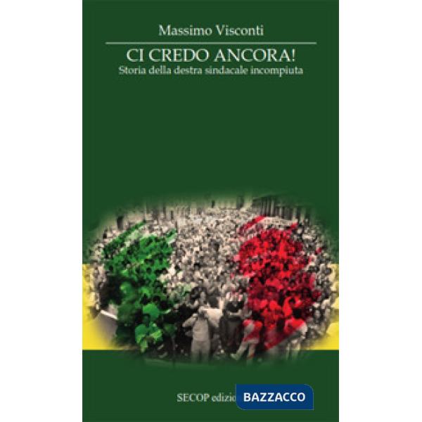Ci credo ancora. Storia della destra sindacale incompiuta