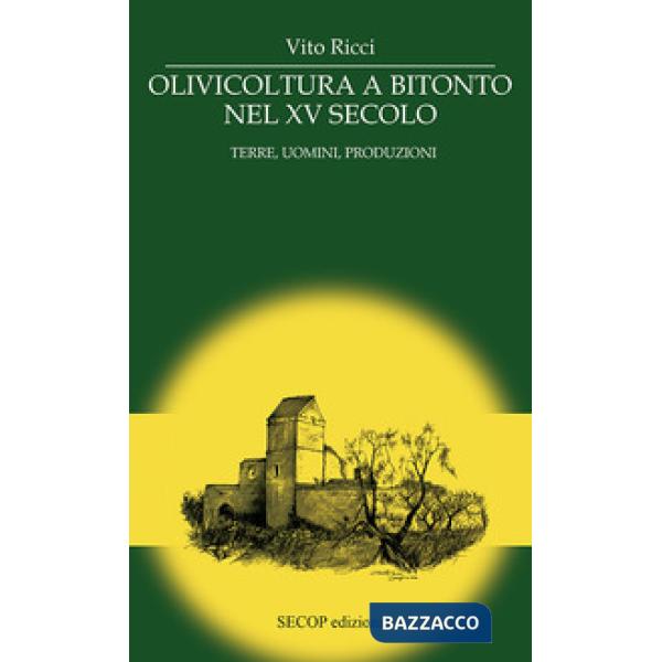 Olivicoltura a Bitonto nel XV secolo. Terre, uomini, produzioni. Nuova ediz.
