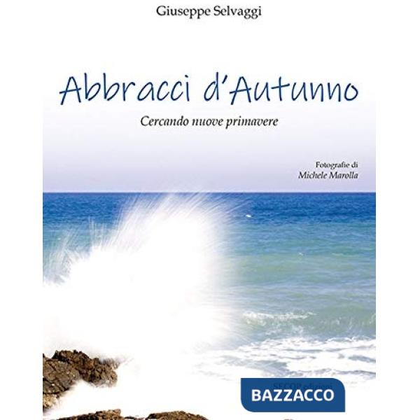 Abbracci d'autunno. Cercando nuove primavere. Ediz. illustrata