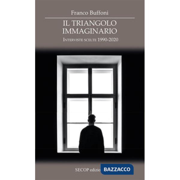 Triangolo immaginario. Interviste scelte 1990-2020 (Il)