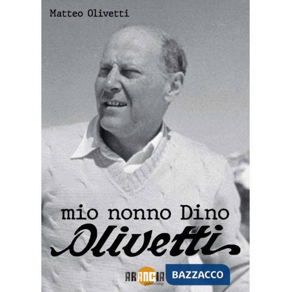 Mio nonno Dino Olivetti